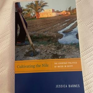 Cultivating the Nile: The Everyday Politics of Water in Egypt by Barnes